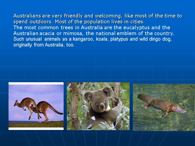 Australians are very friendly and welcoming, like most of the time to spend outdoors.